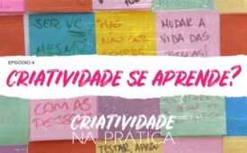 Criatividade na Prática | EP 4: Criatividade se aprende?