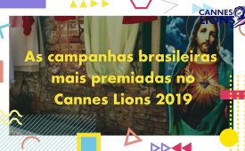 As campanhas brasileiras mais premiadas no Cannes Lions 2019