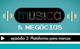 Música & Negócios | EP 3: Plataforma para marcas