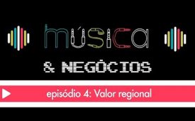 Música & Negócios | EP 4: Valor regional