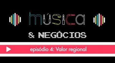 Música & Negócios | EP 4: Valor regional