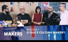 FORMAKERS 2 I EP 1: O que é cultura maker?