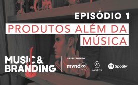 Music & Branding | EP1: Produtos além da música
