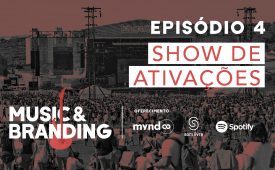 Music & Branding | EP 4: Show de ativações