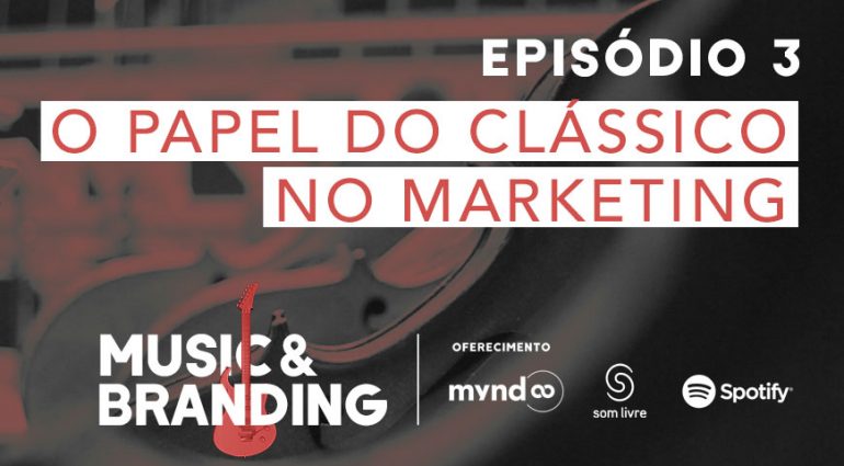 Music & Branding | EP 3: O papel do clássico no marketing