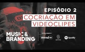 Music & Branding | EP 2: Cocriação em videoclipes