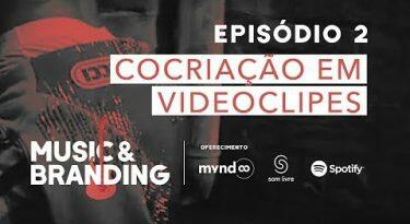 Music & Branding | EP 2: Cocriação em videoclipes