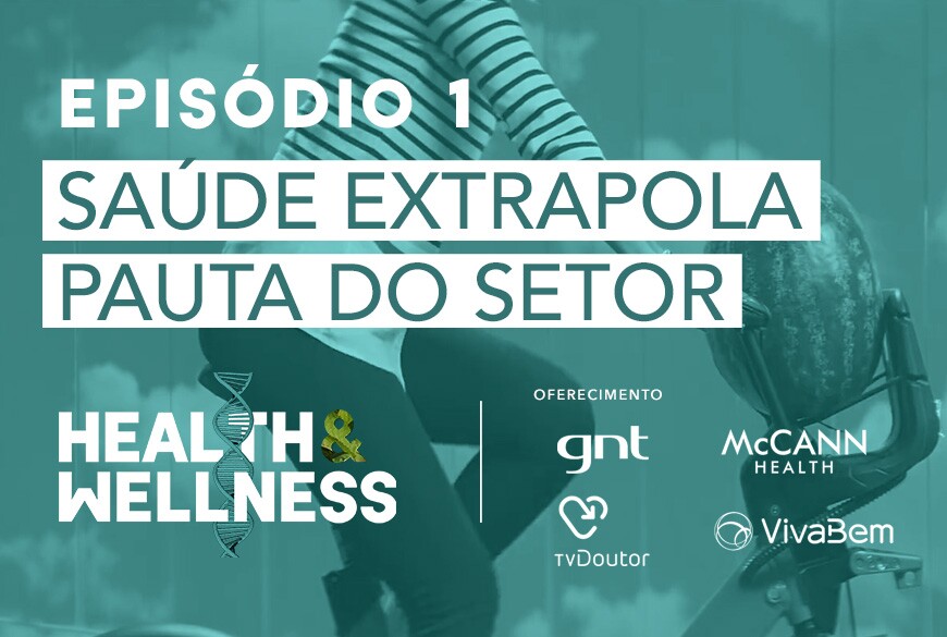 Health & Wellness | EP 1: Saúde extrapola pauta do setor