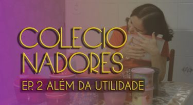 Colecionadores | EP2: Além da utilidade