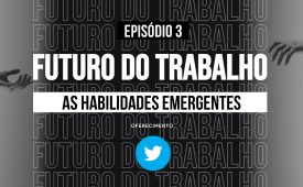 Futuro do Trabalho: As habilidade emergentes