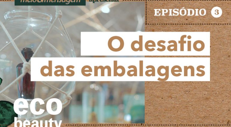 Eco Beauty I EP3: O desafio das embalagens