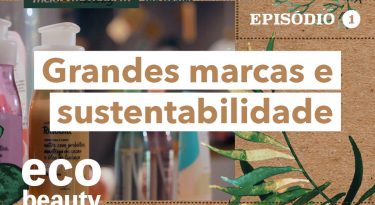 Eco Beauty I EP1: Grandes marcas e sustentabilidade