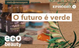 Eco Beauty I EP5: O futuro é verde