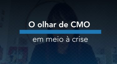 O olhar do CMO em meio à crise