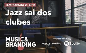 Music & Branding I EP 2: Jazz sai dos clubes