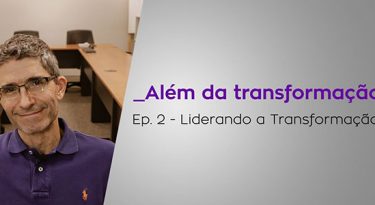 Liderando a Transformação – Episódio 2
