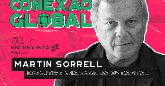 Conexão Global I EP2: Martin Sorrell, da S4 Capital