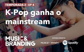 Music & Branding – K-Pop ganha o mainstream