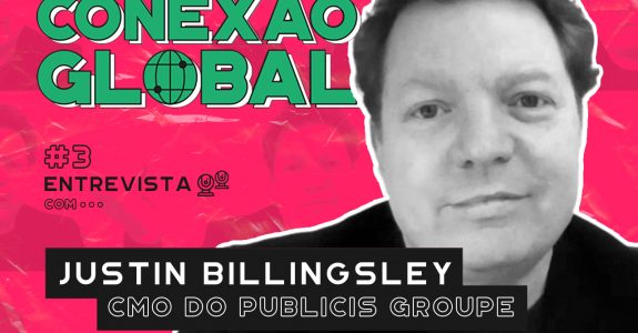 Conexão Global I EP 3: Justin Billingsley, CMO do Publicis Groupe