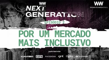 Women To Watch Next Generation | Inclusão no mercado | EP 2