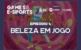 Beleza em jogo | EP 4 | Games & E-Sports