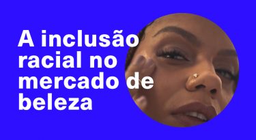 A inclusão racial no mercado de beleza