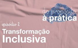 Episódio 2: Transformação Inclusiva