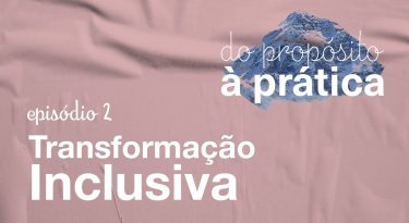 Episódio 2: Transformação Inclusiva