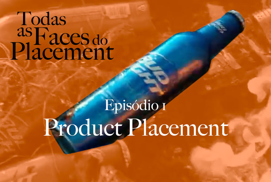 Todas as Faces do Placement I EP1: Product Placement