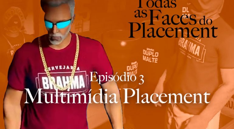 Todas as Faces do Placement I Multimídia Placement