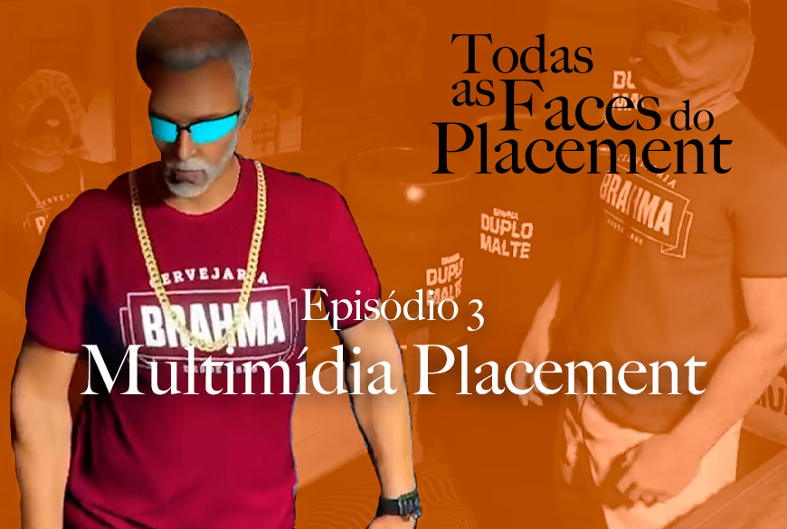 Todas as Faces do Placement I Multimídia Placement