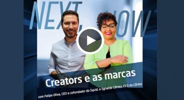 Next, Now – Marketing de influência: a evolução das ações das marcas e os creators