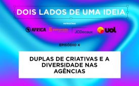 Dois lados de uma ideia – EP 4: Duplas de criativas e a diversidade nas agências