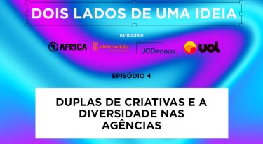 Dois lados de uma ideia – EP 4: Duplas de criativas e a diversidade nas agências