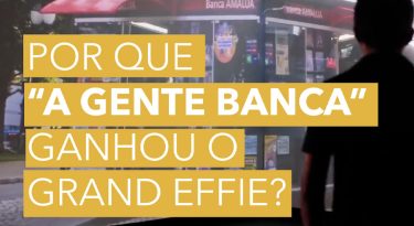 Por que “A Gente Banca” ganhou o Grand Effie?