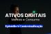 Ativos Digital | EP1: Contextualização