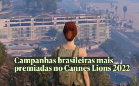 Campanhas brasileiras mais premiadas no Cannes Lions 2022