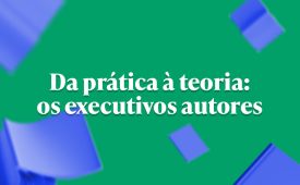 Da prática à teoria: os executivos autores