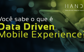 Você sabe o que é Data Driven Mobile Experience?