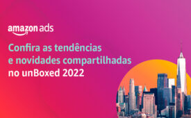 unBoxed 2022: conheça o evento e as novidades da Amazon Ads