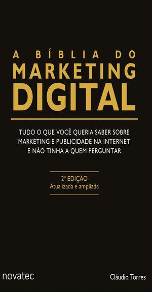 A Bíblia do Marketing Digital: Tudo o que você queria saber sobre marketing e publicidade na internet e não tinha a quem perguntar