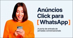 Anúncios Clique para WhatsApp: a porta de entrada de jornadas conversacionais