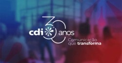 Aos 30 anos, CDI destaca o poder transformador da comunicação