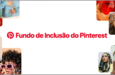 Pinterest promove nova edição do Fundo de Inclusão em apoio a criadores
