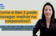 T4|EP2: Como a Gen Z pode navegar melhor no corporativo?