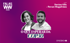 Denise Hills, conselheira em sustentabilidade, e Renan Magalhães, da Bayer, em novo episódio do Falas WW