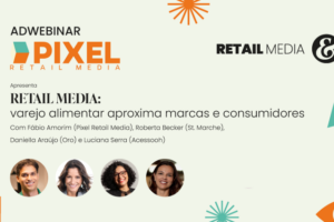 Retail media: varejo alimentar aproxima marcas e consumidores.