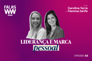 Falas WW #52: Liderança e marca pessoal