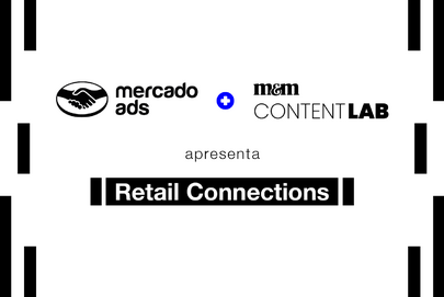 Retail Connections: a evolução do retail media no Brasil