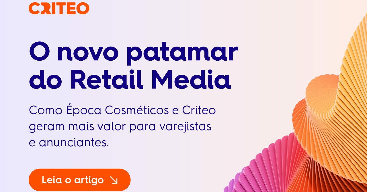 Época Cosméticos, Criteo e o novo patamar do Retail Media